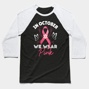 We Wear Pink Ribbon Breast Cancer Awareness Month Baseball T-Shirt